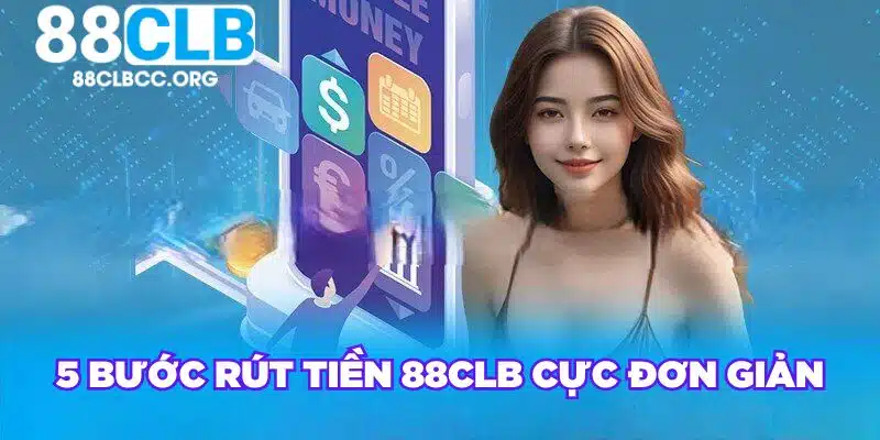 5 bước rút tiền 88CLB cực đơn giản