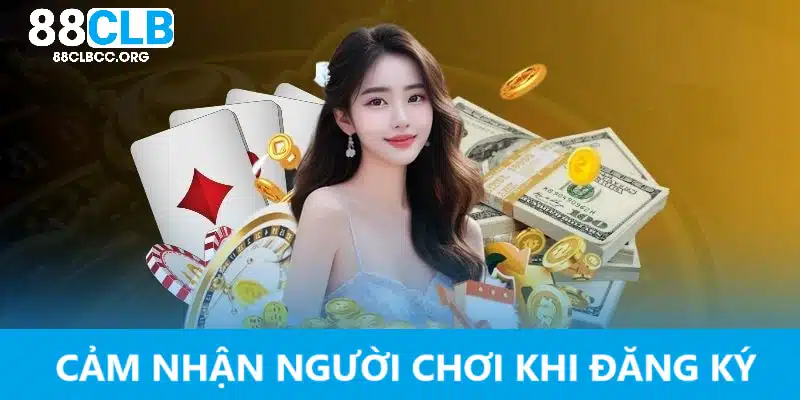 Cảm nhận người chơi 88CLB khi đăng ký