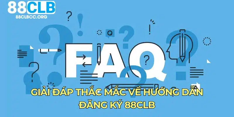 Giải đáp thắc mắc về hướng dẫn đăng ký 88CLB