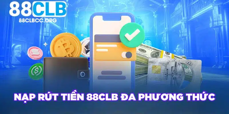 Nạp rút tiền 88CLB đa phương thức